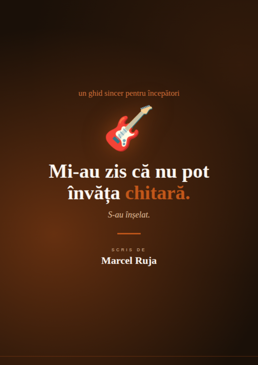 Mi-au zis că nu pot învăța chitară - Un ghid sincer pentru începători